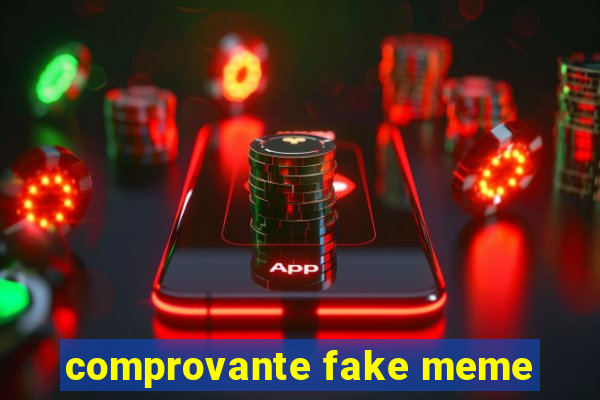 comprovante fake meme